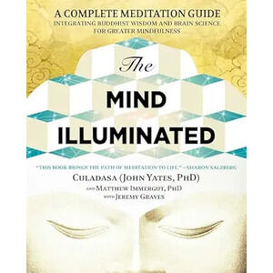 The Mind Illuminated: A Complete Meditation Guide Integrating Buddhist Wisdom